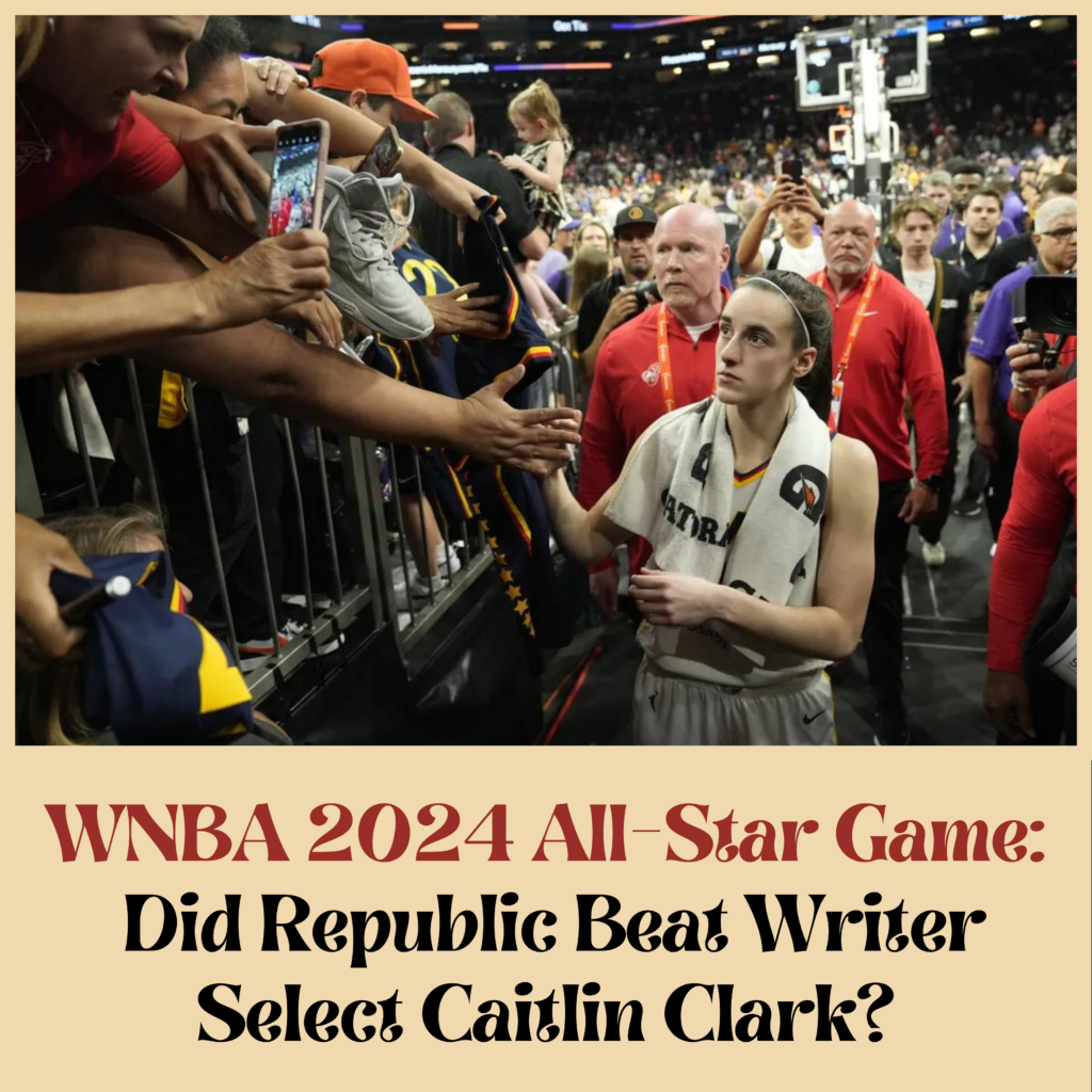 Wnba 2024 All-star Game: Did Republic Beat Writer Select Caitlin Clark 